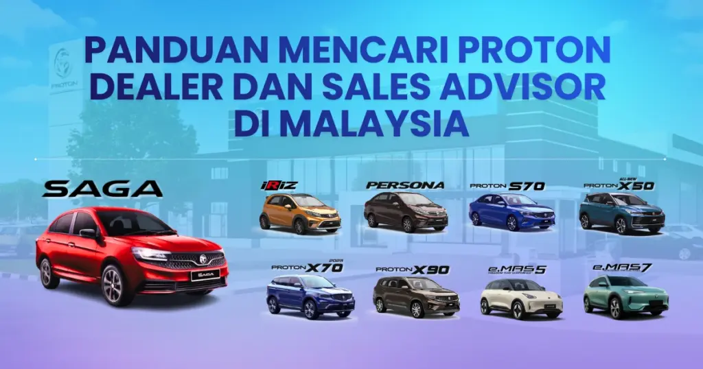 Panduan mencari Proton dealer dan sales advisor di Malaysia