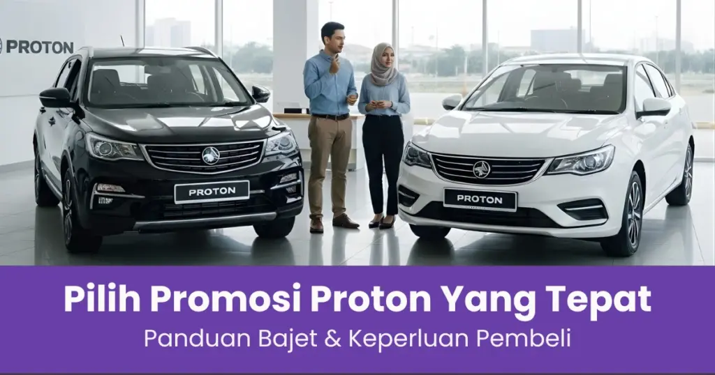 Panduan memilih promosi Proton yang sesuai dengan bajet pembeli di Malaysia