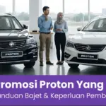 Panduan memilih promosi Proton yang sesuai dengan bajet pembeli di Malaysia