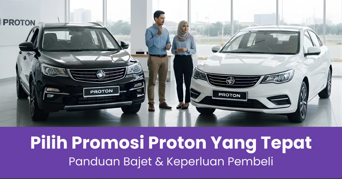 Panduan memilih promosi Proton yang sesuai dengan bajet pembeli di Malaysia
